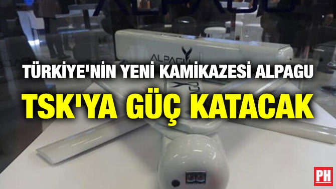 TÜRKİYE’NİN YENİ KAMİKAZESİ ALPAGU TSK’YA GÜÇ KATACAK