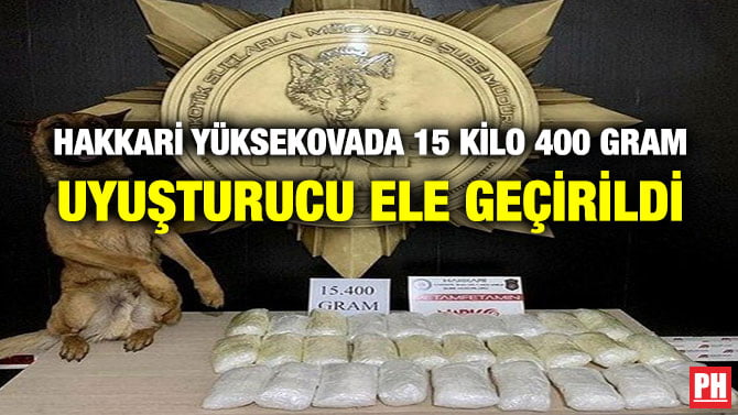 HAKKARİ YÜKSEKOVADA 15 KİLO 400 GRAM UYUŞTURUCU ELE GEÇİRİLDİ