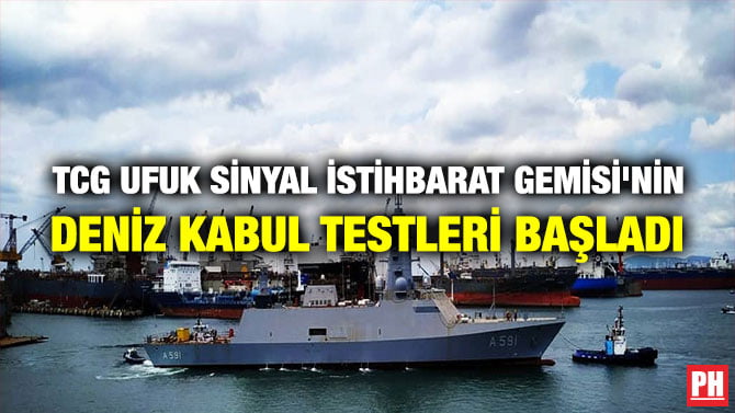 TCG UFUK SİNYAL İSTİHBARAT GEMİSİ’NİN DENİZ KABUL TESTLERİ BAŞLADI