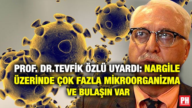 PROF. DR. TEVFİK ÖZLÜ UYARDI: NARGİLE ÜZERİNDE ÇOK FAZLA MİKROORGANİZMA VE BULAŞIN VAR