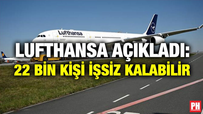 LUFTHANSA AÇIKLADI: 22 BİN KİŞİ İŞSİZ KALABİLİR