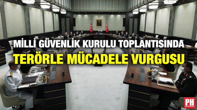 MİLLİ GÜVENLİK KURULU TOPLANTISINDA TERÖRLE MÜCADELE VURGUSU