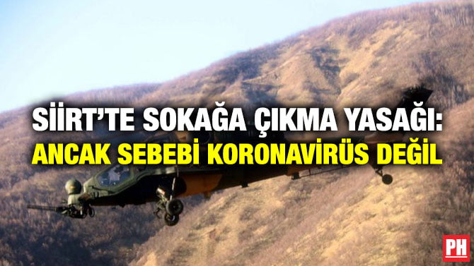 SİİRT’TE SOKAĞA ÇIKMA YASAĞI: ANCAK SEBEBİ KORONAVİRÜS DEĞİL
