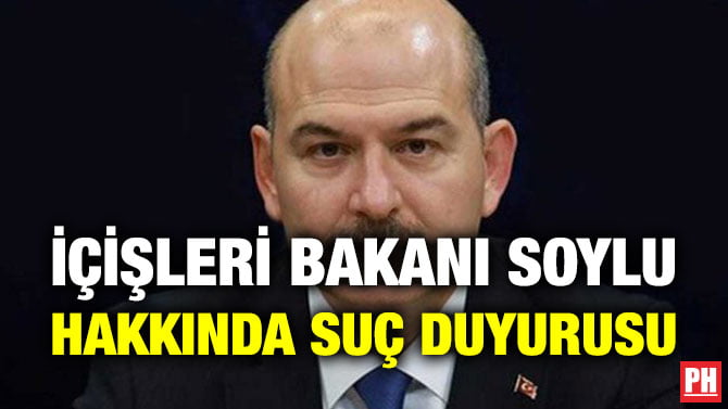 İÇİŞLERİ BAKANI SOYLU HAKKINDA SUÇ DUYURUSU