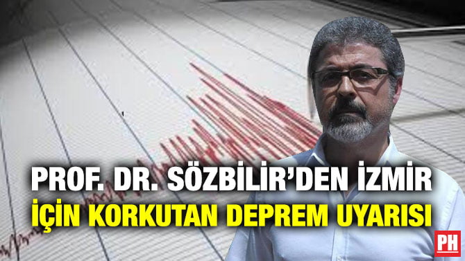 PROF. DR. SÖZBİLİR’DEN İZMİR İÇİN KORKUTAN DEPREM UYARISI