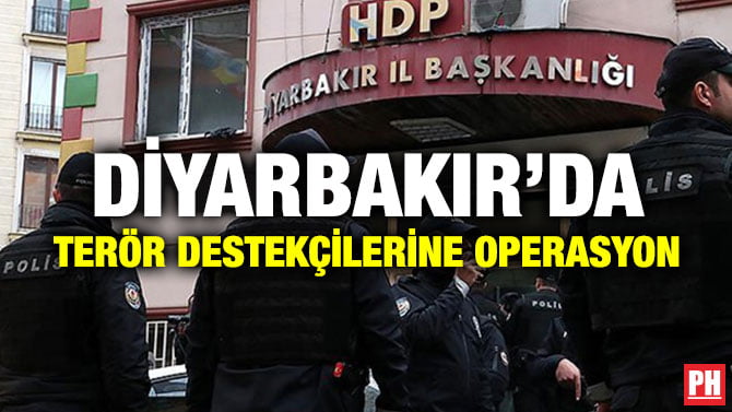 DİYARBAKIR’DA TERÖR DESTEKÇİLERİNE OPERASYON