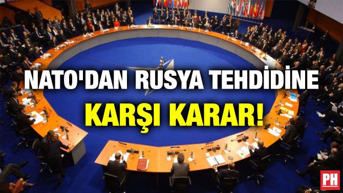 NATO’DAN RUSYA TEHDİDİNE KARŞI KARAR!
