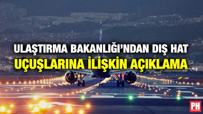 ULAŞTIRMA BAKANLIĞI’NDAN DIŞ HAT UÇUŞLARINA İLİŞKİN AÇIKLAMA