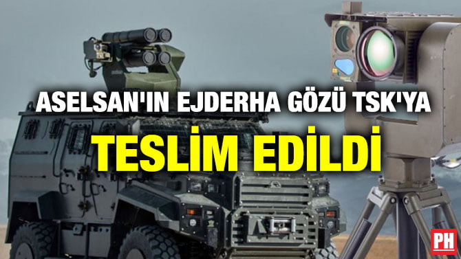 ASELSAN’IN EJDERHA GÖZÜ TSK’YA TESLİM EDİLDİ