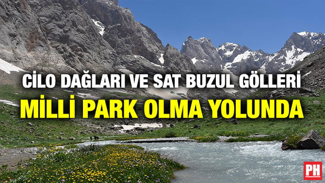 CİLO DAĞLARI VE SAT BUZUL GÖLLERİ MİLLİ PARK OLMA YOLUNDA