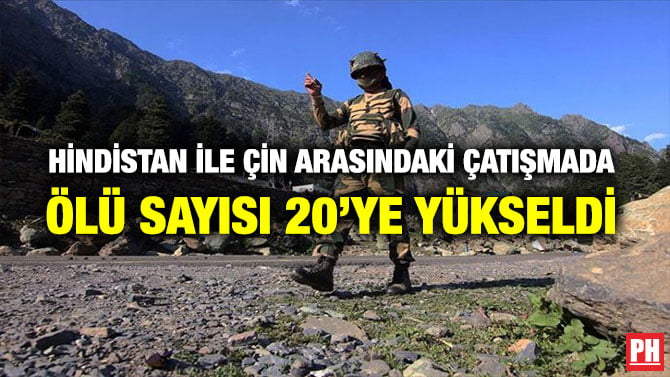 HİNDİSTAN İLE ÇİN ARASINDAKİ ÇATIŞMADA ÖLÜ SAYISI 20’YE YÜKSELDİ