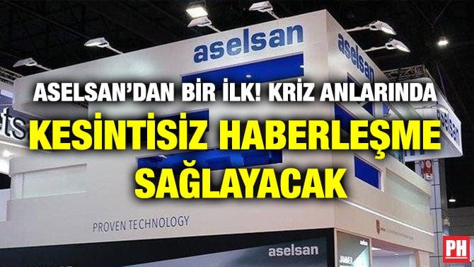 ASELSAN’DAN BİR İLK! KRİZ ANLARINDA KESİNTİSİZ HABERLEŞME SAĞLAYACAK
