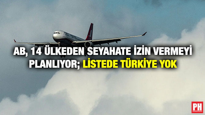 AB, 14 ÜLKEDEN SEYAHATE İZİN VERMEYİ PLANLIYOR; LİSTEDE TÜRKİYE YOK