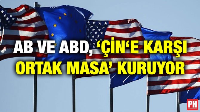 AB VE ABD, ‘ÇİN‘E KARŞI ORTAK MASA’ KURUYOR