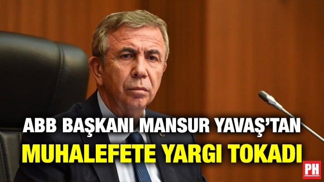 ABB BAŞKANI MANSUR YAVAŞ’TAN MUHALEFETE YARGI TOKADI