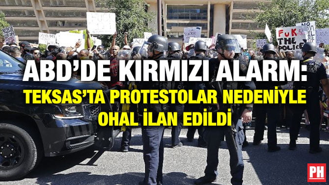 ABD’DE KIRMIZI ALARM: TEKSAS’TA PROTESTOLAR NEDENİYLE OHAL İLAN EDİLDİ