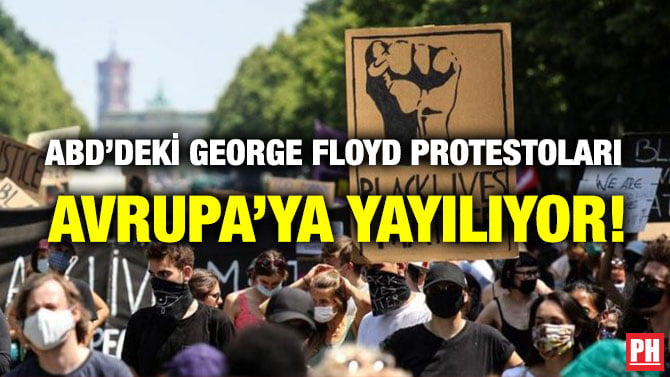 ABD’DEKİ GEORGE FLOYD PROTESTOLARI AVRUPA’YA YAYILIYOR!