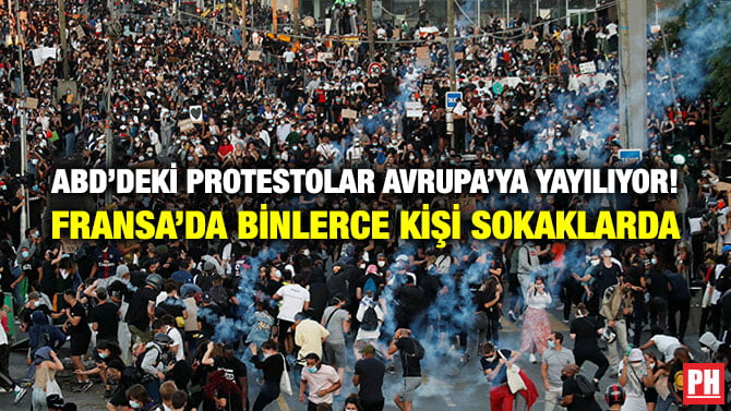 ABD’DEKİ PROTESTOLAR AVRUPA’YA YAYILIYOR! FRANSA’DA BİNLERCE KİŞİ SOKAKLARDA