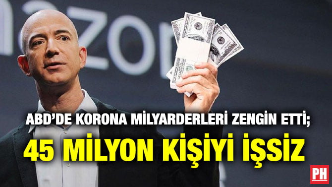 ABD’DE KORONA MİLYARDERLERİ ZENGİN ETTİ; 45 MİLYON KİŞİYİ İŞSİZ