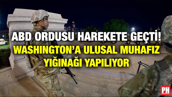 ABD ORDUSU HAREKETE GEÇTİ! WASHINGTON’A ULUSAL MUHAFIZ YIĞINAĞI YAPILIYOR