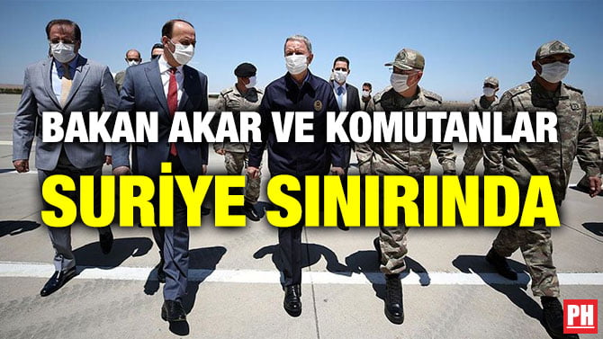 BAKAN AKAR VE KOMUTANLAR SURİYE SINIRINDA