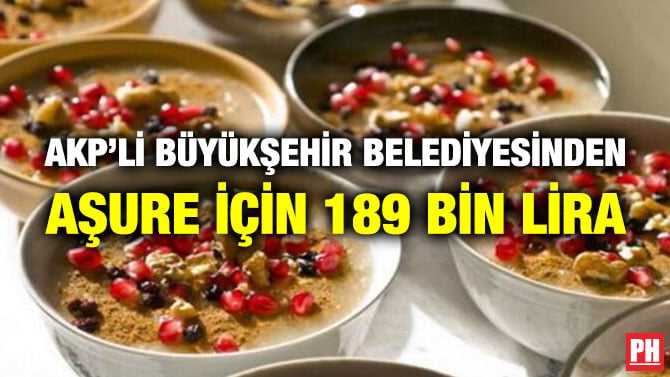 AKP’Lİ BÜYÜKŞEHİR BELEDİYESİNDEN AŞURE İÇİN 189 BİN LİRA