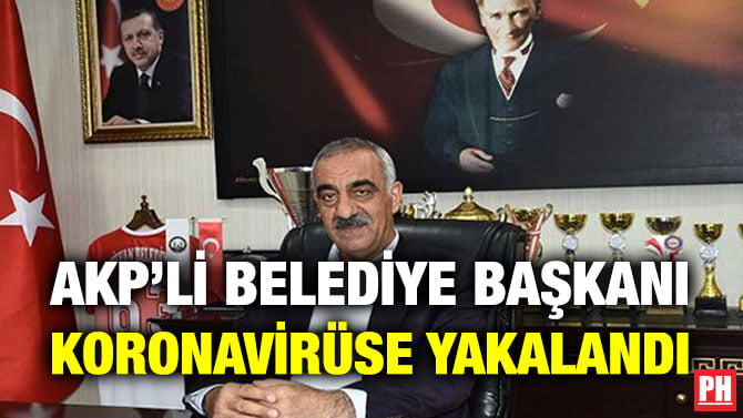 AKP’Lİ BELEDİYE BAŞKANI KORONAVİRÜSE YAKALANDI