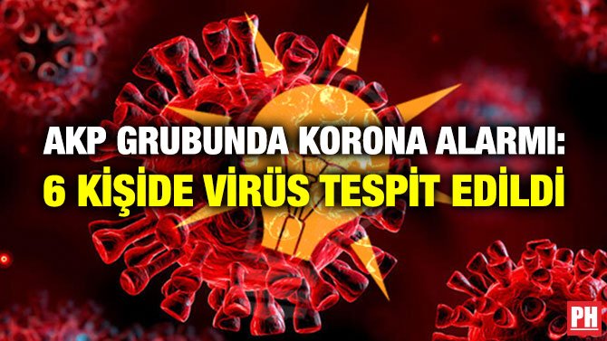 AKP GRUBUNDA KORONA ALARMI: 6 KİŞİDE VİRÜS TESPİT EDİLDİ