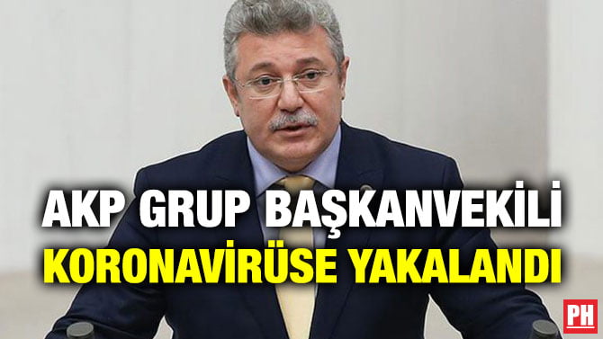 AKP GRUP BAŞKANVEKİLİ KORONAVİRÜSE YAKALANDI