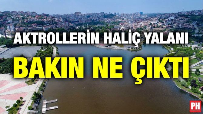 AKTROLLERİN HALİÇ YALANI BAKIN NE ÇIKTI