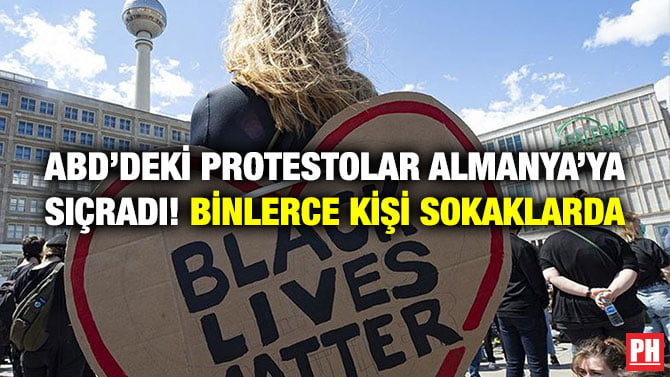 ABD’DEKİ PROTESTOLAR ALMANYA’YA SIÇRADI! BİNLERCE KİŞİ SOKAKLARDA