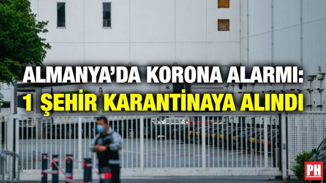 ALMANYA’DA KORONA ALARMI: 1 ŞEHİR KARANTİNAYA ALINDI