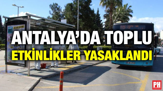 ANTALYA’DA TOPLU ETKİNLİKLER YASAKLANDI