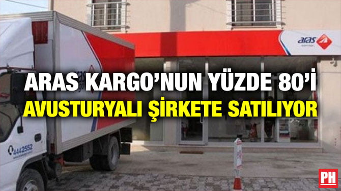 ARAS KARGO’NUN YÜZDE 80’İ AVUSTURYALI ŞİRKETE SATILIYOR