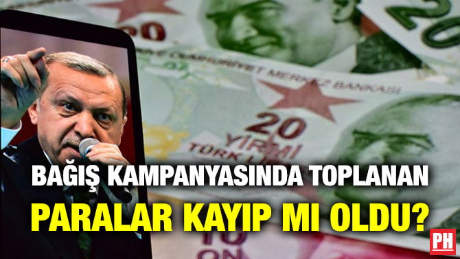 BAĞIŞ KAMPANYASINDA TOPLANAN PARALAR KAYIP MI OLDU?