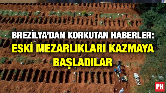 BREZİLYA’DAN KORKUTAN HABERLER: ESKİ MEZARLIKLARI KAZMAYA BAŞLADILAR