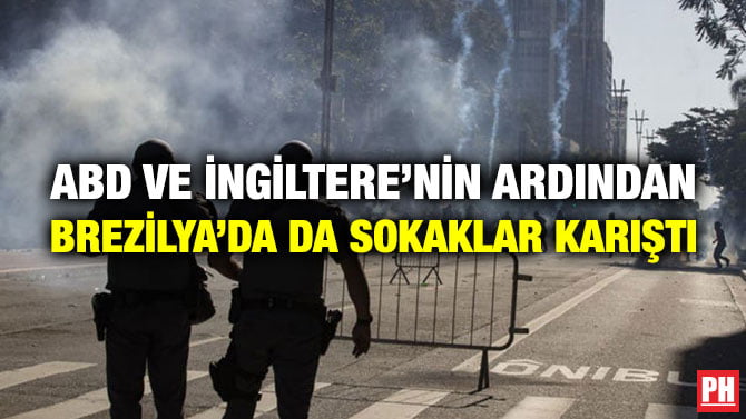 ABD VE İNGİLTERE’NİN ARDINDAN BREZİLYA’DA DA SOKAKLAR KARIŞTI