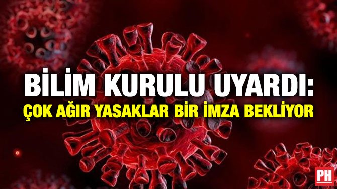 BİLİM KURULU UYARDI: ÇOK AĞIR YASAKLAR BİR İMZA BEKLİYOR