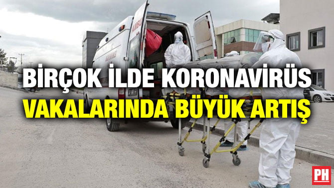 BİRÇOK İLDE KORONAVİRÜS VAKALARINDA BÜYÜK ARTIŞ