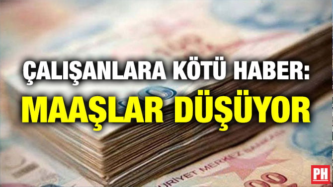 ÇALIŞANLARA KÖTÜ HABER: MAAŞLAR DÜŞÜYOR