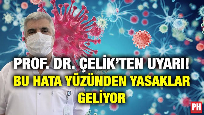 PROF. DR. ÇELİK’TEN UYARI! BU HATA YÜZÜNDEN YASAKLAR GELİYOR