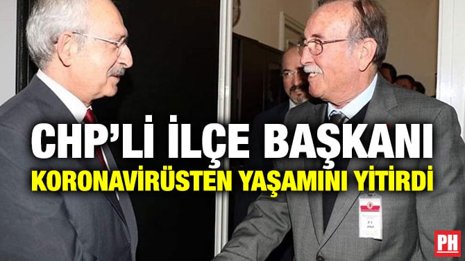 CHP’Lİ İLÇE BAŞKANI KORONAVİRÜSTEN YAŞAMINI YİTİRDİ