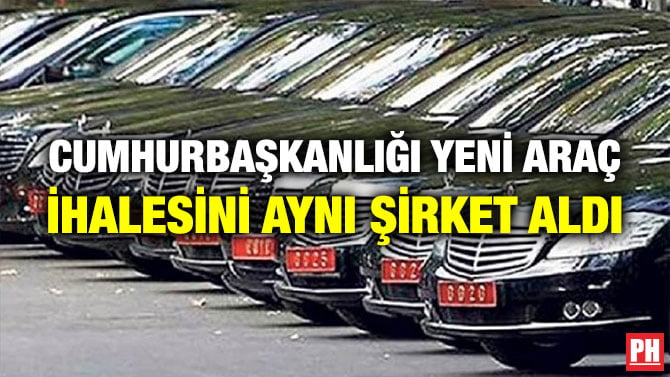 CUMHURBAŞKANLIĞI YENİ ARAÇ İHALESİNİ AYNI ŞİRKET ALDI