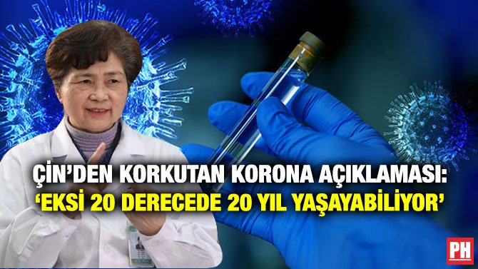 ÇİN’DEN KORKUTAN KORONA AÇIKLAMASI: ‘EKSİ 20 DERECEDE 20 YIL YAŞAYABİLİYOR’