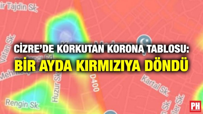 CİZRE’DE KORKUTAN KORONA TABLOSU: BİR AYDA KIRMIZIYA DÖNDÜ