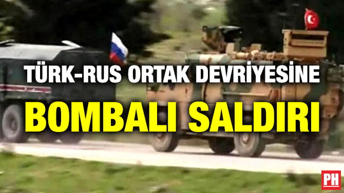 TÜRK-RUS ORTAK DEVRİYESİNE BOMBALI SALDIRI