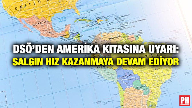DSÖ’DEN AMERİKA KITASINA UYARI: SALGIN HIZ KAZANMAYA DEVAM EDİYOR