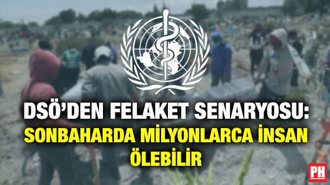 DSÖ’DEN FELAKET SENARYOSU: SONBAHARDA MİLYONLARCA İNSAN ÖLEBİLİR