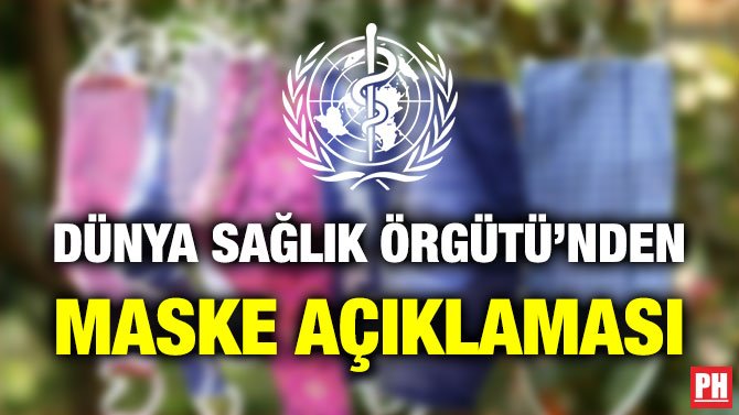 DÜNYA SAĞLIK ÖRGÜTÜ’NDEN MASKE AÇIKLAMASI