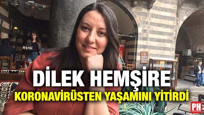 DİLEK HEMŞİRE KORONAVİRÜSTEN YAŞAMINI YİTİRDİ